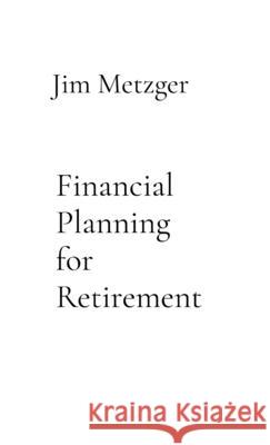 Financial Planning for Retirement: A Comprehensive Guide Jim Metzger 9787271857359 Cheryl Eyes - książka