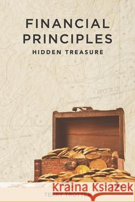 Financial Principles: Hidden Treasure Terry Trotter 9781693869334 Independently Published - książka