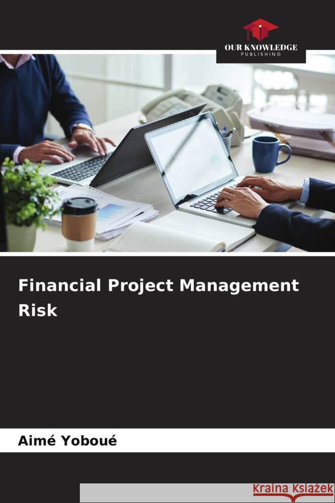 Financial Project Management Risk Yoboué, Aimé 9786208564131 Our Knowledge Publishing - książka