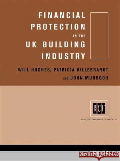 Financial Protection in the UK Building Industry : Bonds, Retentions and Guarantees Patricia Hillebrandt Will Hughes John Murdoch 9780419242901 Taylor & Francis - książka