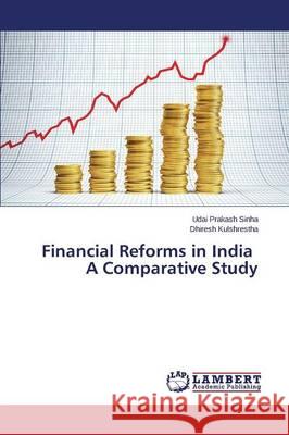 Financial Reforms in India A Comparative Study Sinha Udai Prakash                       Kulshrestha Dhiresh 9783659598449 LAP Lambert Academic Publishing - książka