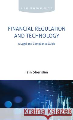 Financial Regulation and Technology: A Legal and Compliance Guide Iain Sheridan   9781802205404 Edward Elgar Publishing Ltd - książka