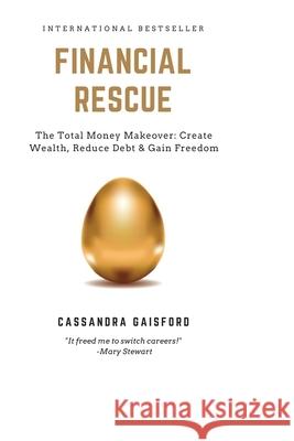 Financial Rescue: The Total Money Makeover: Create Wealth, Reduce Debt & Gain Freedom Cassandra Gaisford 9780995113732 Blue Giraffe Publishing - książka