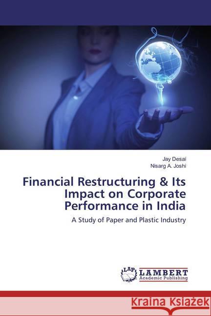Financial Restructuring & Its Impact on Corporate Performance in India : A Study of Paper and Plastic Industry Desai, Jay; Joshi, Nisarg A. 9783659828683 LAP Lambert Academic Publishing - książka
