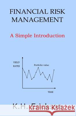 Financial Risk Management: A Simple Introduction K. H. Erickson 9781500349240 Createspace - książka