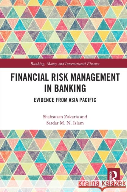 Financial Risk Management in Banking: Evidence from Asia Pacific Shahsuzan Zakaria Sardar Islam 9780367784232 Routledge - książka