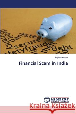 Financial Scam in India Raghav Kumar 9786200081216 LAP Lambert Academic Publishing - książka
