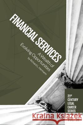 Financial Services: A Wealth of Evolving Opportunities Richard L. Hermann 9781946228314 H Watson LLC - książka