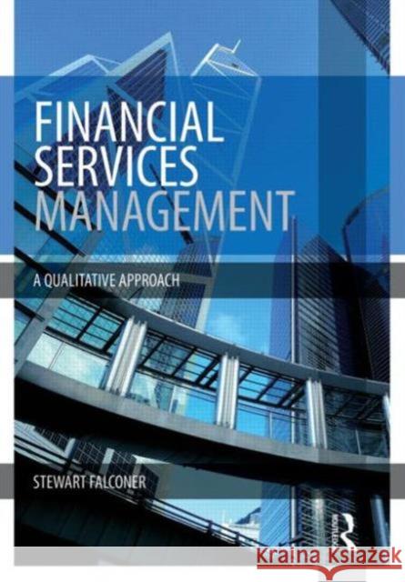 Financial Services Management: A Qualitative Approach Falconer, Stewart 9780415829229 Taylor & Francis - książka