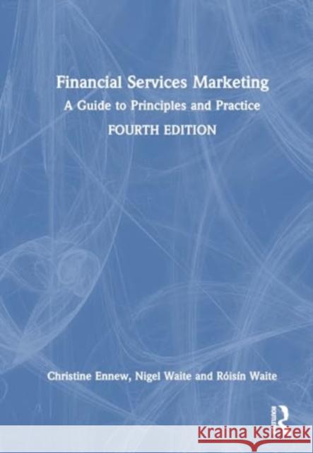 Financial Services Marketing: A Guide to Principles and Practice Christine Ennew Nigel Waite R?is?n Waite 9781032504636 Routledge - książka