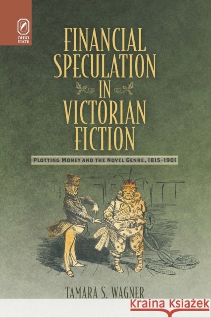 Financial Speculation in Victorian Fiction: Plotting Money and the Novel Genre, 1815-1901 Tamara S Wagner 9780814256985 Ohio State University Press - książka
