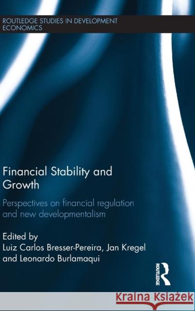 Financial Stability and Growth : Perspectives on financial regulation and new developmentalism Luiz Carlos Bresser-Pereira Jan Kregel Leonardo Burlamaqui 9780415724524 Routledge - książka