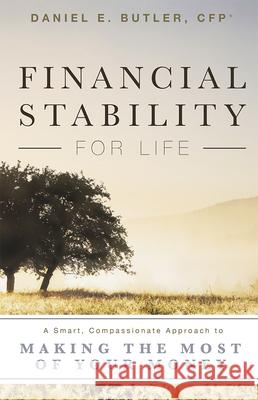 Financial Stability for Life: A Smart, Compassionate Approach to Making the Most of Your Money Daniel E. Butler 9781599326955 Advantage Media Group - książka