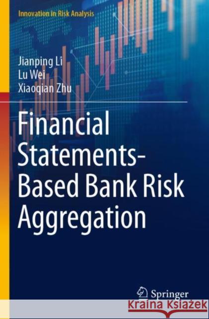 Financial Statements-Based Bank Risk Aggregation Jianping Li Lu Wei Xiaoqian Zhu 9789811904103 Springer - książka