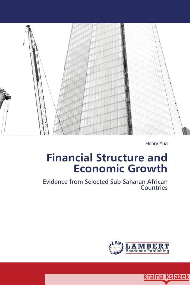 Financial Structure and Economic Growth Yua, Henry 9786207457540 LAP Lambert Academic Publishing - książka
