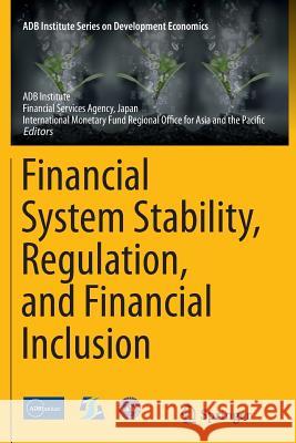 Financial System Stability, Regulation, and Financial Inclusion Adb Institute                            Financial Services Agency Japan          International Monetary Fund Regiona 9784431564133 Springer - książka