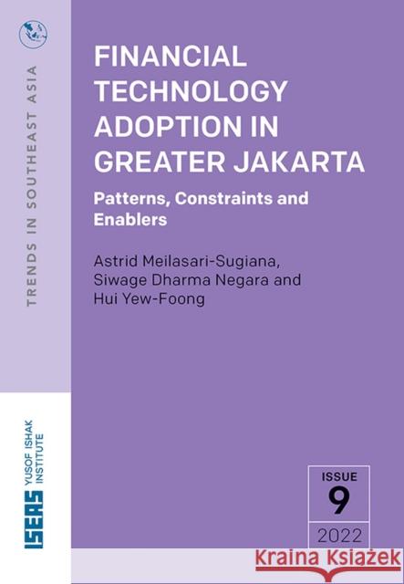 Financial Technology Adoption in Greater Jakarta: Patterns, Constraints and Enablers Astrid Meilasari-Sugiana, Siwage Dharma Negara, Hui Yew-Foong 9789815011548 ISEAS - książka