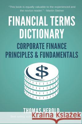Financial Terms Dictionary - Corporate Finance Principles & Fundamentals Wesley Crowder Thomas Herold 9781521723296 Independently Published - książka
