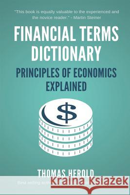 Financial Terms Dictionary - Principles of Economics Explained Wesley Crowder Thomas Herold 9781521731154 Independently Published - książka