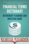 Financial Terms Dictionary - Retirement Planning and Investing Guide Wesley Crowder Thomas Herold 9781521716168 Independently Published