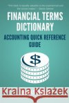 Financial Terms Dictionary - Accounting Quick Reference Guide Wesley Crowder Thomas Herold 9781521722183 Independently Published