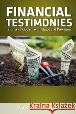 Financial Testimonies: Stories of God's Favor, Grace and Provision Ivan Thompson 9781707900633 Independently Published - książka