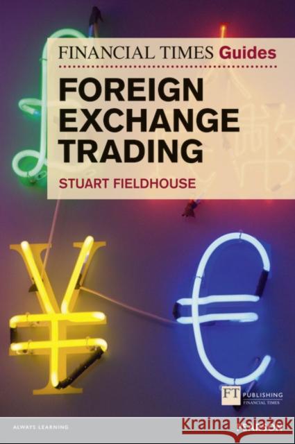 Financial Times Guide to Foreign Exchange Trading, The Stuart Fieldhouse 9780273751830 Pearson Education Limited - książka