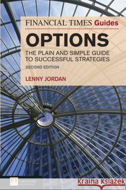 Financial Times Guide to Options, The: The Plain and Simple Guide to Successful Strategies Lenny Jordan 9780273736868  - książka