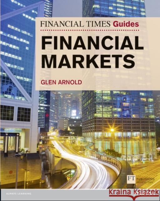 Financial Times Guide to the Financial Markets Glen Arnold 9780273730002 Pearson Education Limited - książka