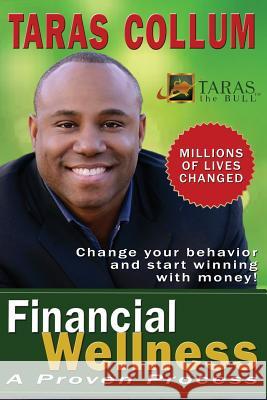 Financial Wellness: A Proven Process to Change Your Behavior and Start Winning with Money Taras Collu 9780692356456 Financial Wellness - książka