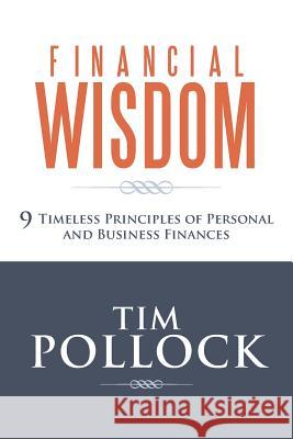 Financial Wisdom: 9 Timeless Principles of Personal and Business Finances Pollock, Tim 9781490802275 WestBow Press - książka