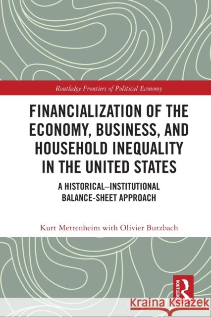Financialization of the Economy, Business, and Household Inequality in the United States: A Historical–Institutional Balance-Sheet Approach Kurt Mettenheim Olivier Butzbach 9781032121543 Routledge - książka