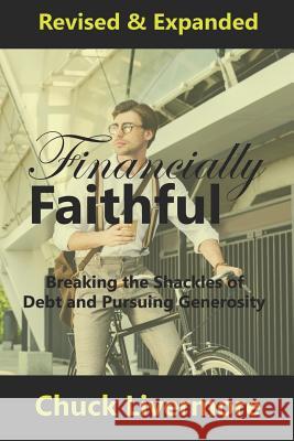 Financially Faithful: Breaking the Shackles of Debt and Pursuing Generosity Chuck Livermore 9781099763847 Independently Published - książka
