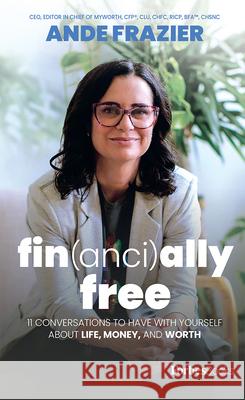 Financially Free: 11 Conversations to Have with Yourself about Life, Money, and Worth Ande Frazier 9781946633880 Forbesbooks - książka