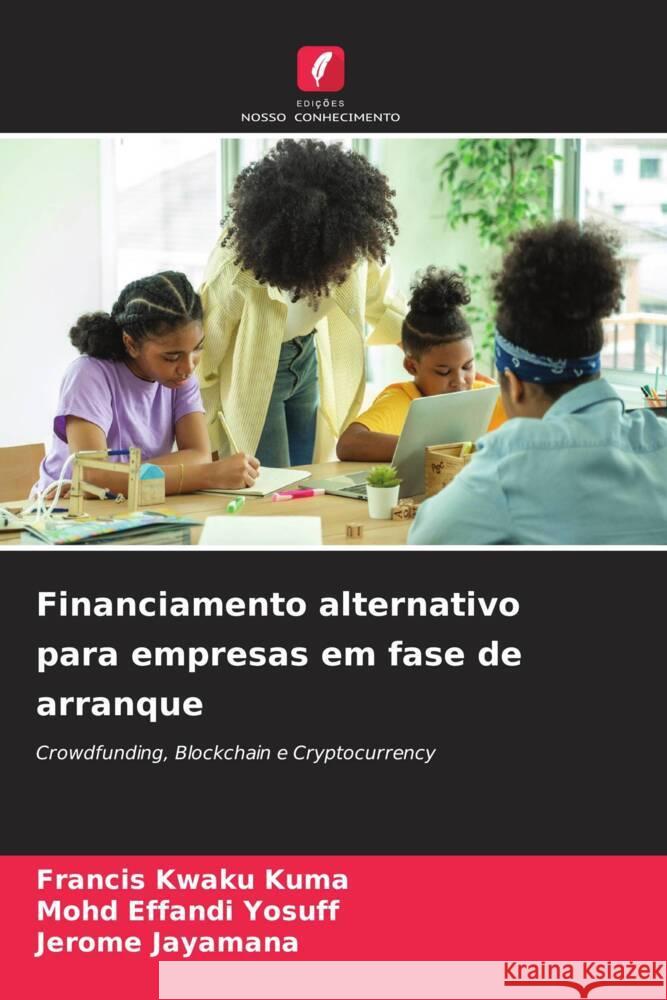 Financiamento alternativo para empresas em fase de arranque Kuma, Francis Kwaku, Yosuff, Mohd Effandi, Jayamana, Jerome 9786205028735 Edições Nosso Conhecimento - książka