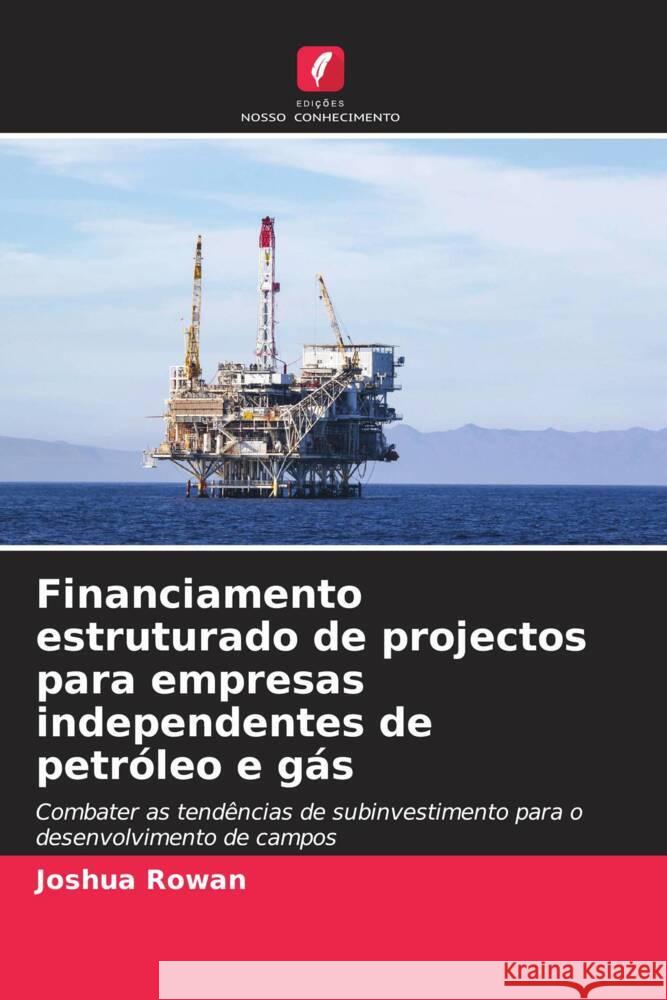 Financiamento estruturado de projectos para empresas independentes de petróleo e gás Rowan, Joshua 9786208592967 Edições Nosso Conhecimento - książka