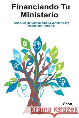 Financiando Tu Ministerio: Una Guía de Campo para Levantar Apoyo Financiero Personal Morton, Scott 9781942308249 Entrust Source LLC - książka