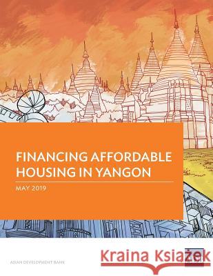 Financing Affordable Housing in Yangon Asian Development Bank 9789292616205 Asian Development Bank - książka