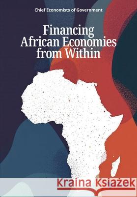 Financing African Economies from Within Chief Economists of Government 9781067253561 African Minds - książka