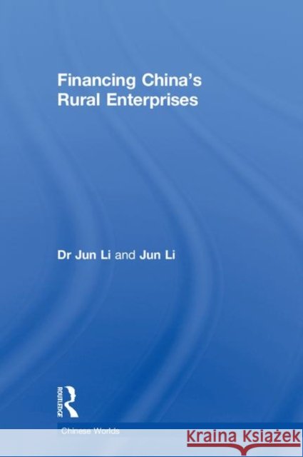 Financing China's Rural Enterprises Dr Jun Li Jun Li  9780415296823 Taylor & Francis - książka