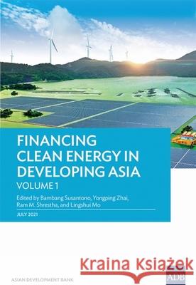 Financing Clean Energy in Developing Asia Bambang Susantono Yongping Zhai Ram Shrestha 9789292629861 Asian Development Bank - książka