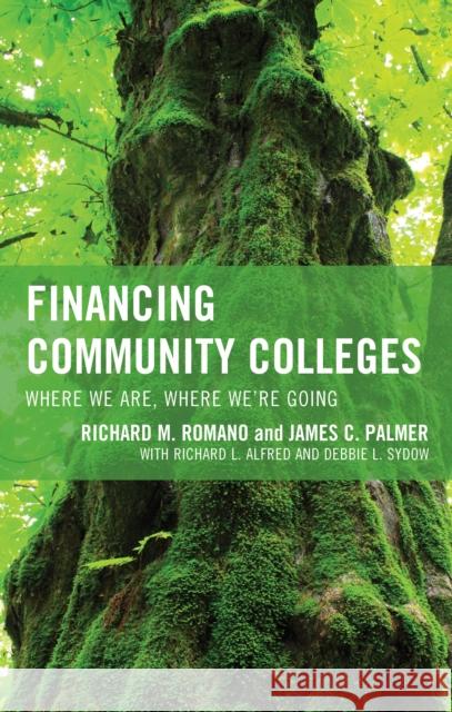 Financing Community Colleges: Where We Are, Where We're Going Richard M. Romano James C. Palmer 9781475810622 Rowman & Littlefield Publishers - książka