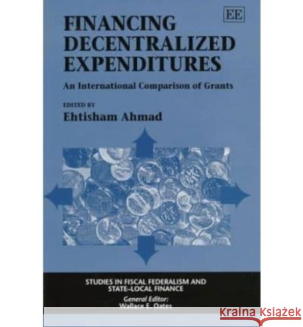 Financing Decentralized Expenditures: An International Comparison of Grants Ehtisham Ahmad 9781858984483 Edward Elgar Publishing Ltd - książka