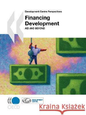 Financing Development: Aid and Beyond : Development Centre Perspectives Series Publishing Oec Organization for Economic Cooperation & 9789264027589 OECD - książka