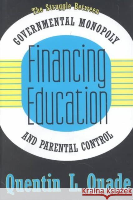 Financing Education : The Struggle between Governmental Monopoly and Parental Control  9781560002550 Transaction Publishers - książka