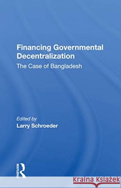 Financing Governmental Decentralization: The Case of Bangladesh Larry Schroeder 9780367162979 Routledge - książka