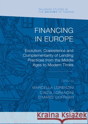 Financing in Europe: Evolution, Coexistence and Complementarity of Lending Practices from the Middle Ages to Modern Times Lorenzini, Marcella 9783030096311 Palgrave MacMillan - książka