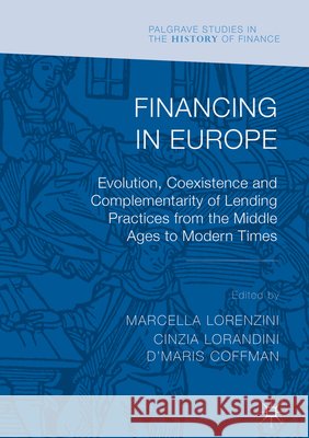 Financing in Europe: Evolution, Coexistence and Complementarity of Lending Practices from the Middle Ages to Modern Times Lorenzini, Marcella 9783319584928 Palgrave MacMillan - książka