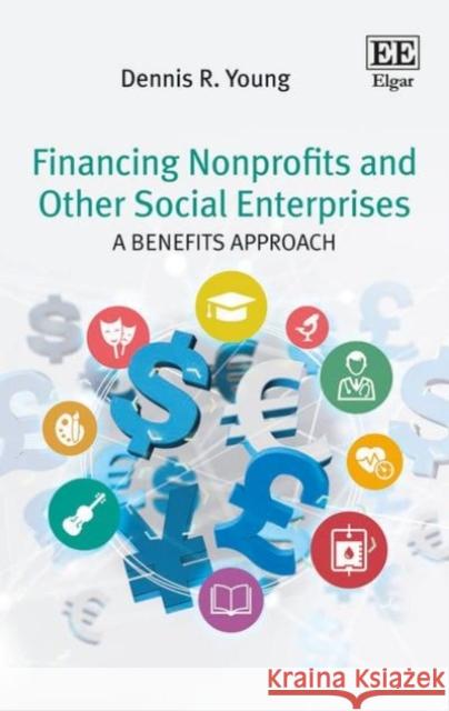 Financing Nonprofits and Other Social Enterprises: A Benefits Approach Dennis R. Young 9781783478279 Edward Elgar Publishing Ltd - książka