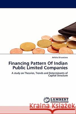 Financing Pattern Of Indian Public Limited Companies Srivastava, Ankita 9783844387384 LAP Lambert Academic Publishing AG & Co KG - książka